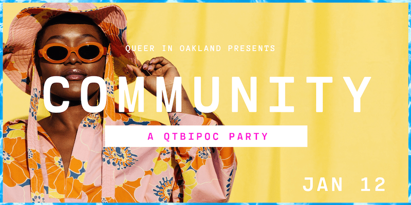 COMMUNITY - QTBIPOC Party Queer in Oakland_JAN